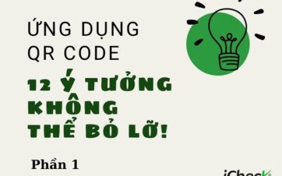 12 ý tưởng sử dụng QR code hiệu quả doanh nghiệp không thể bỏ lỡ (P1)