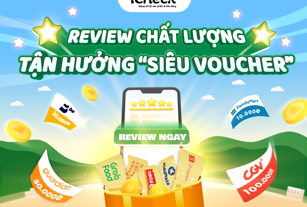 [iCheck Social] Review chất lượng – Tận hưởng “siêu voucher”